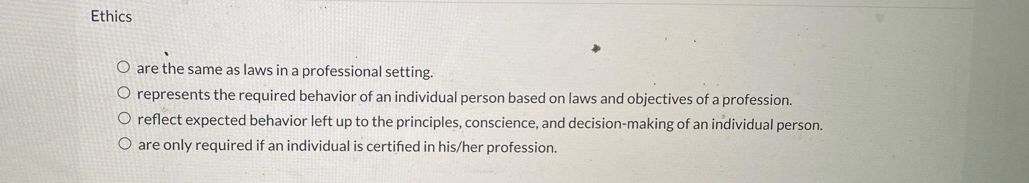  Ethics are the same as laws in a professional setting. represents