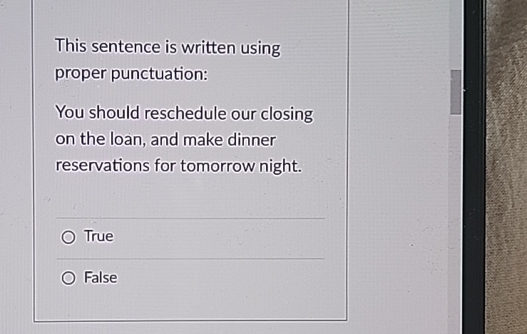  This sentence is written using proper punctuation: You should reschedule our