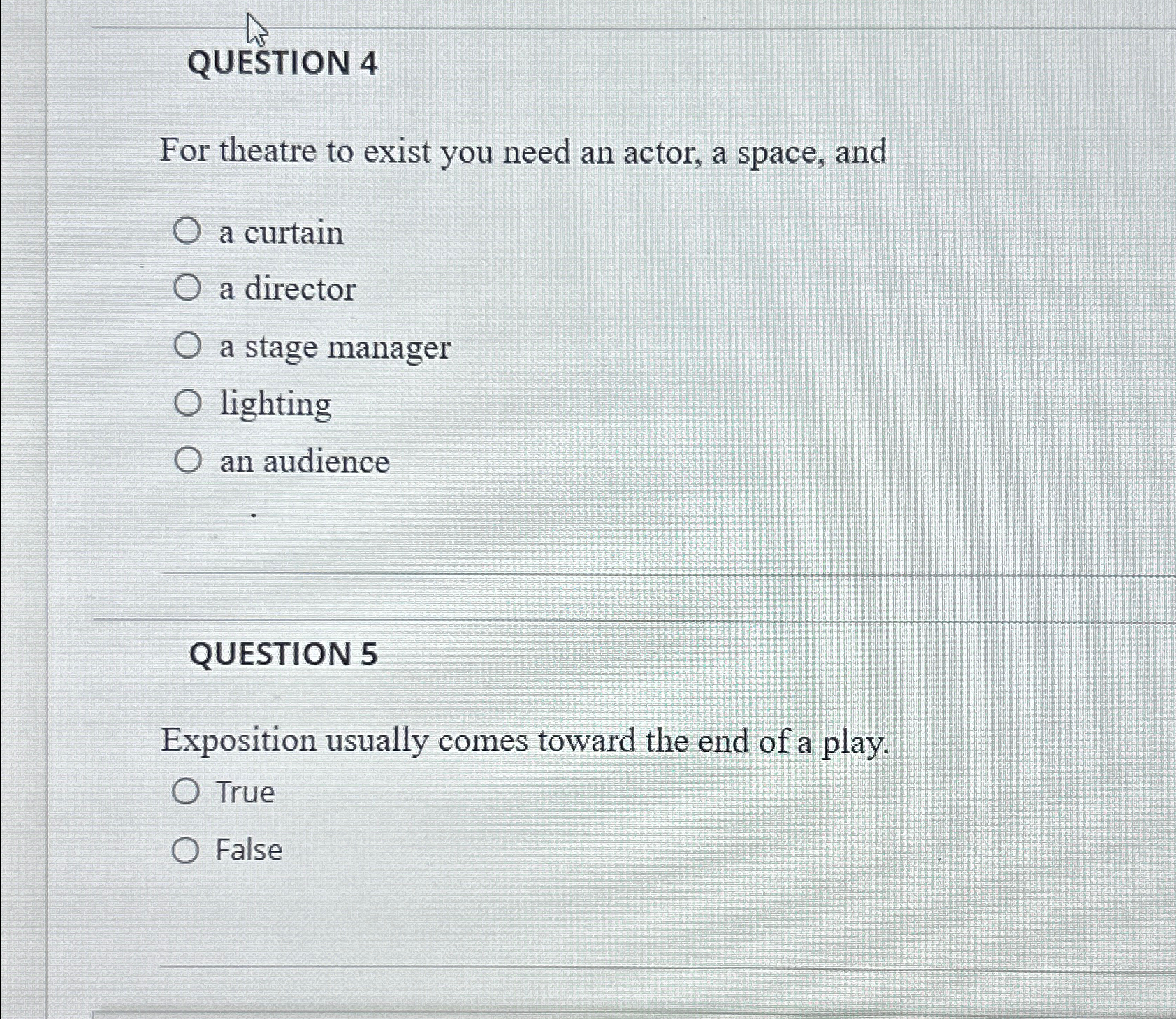  QUESTION 4 For theatre to exist you need an actor, a