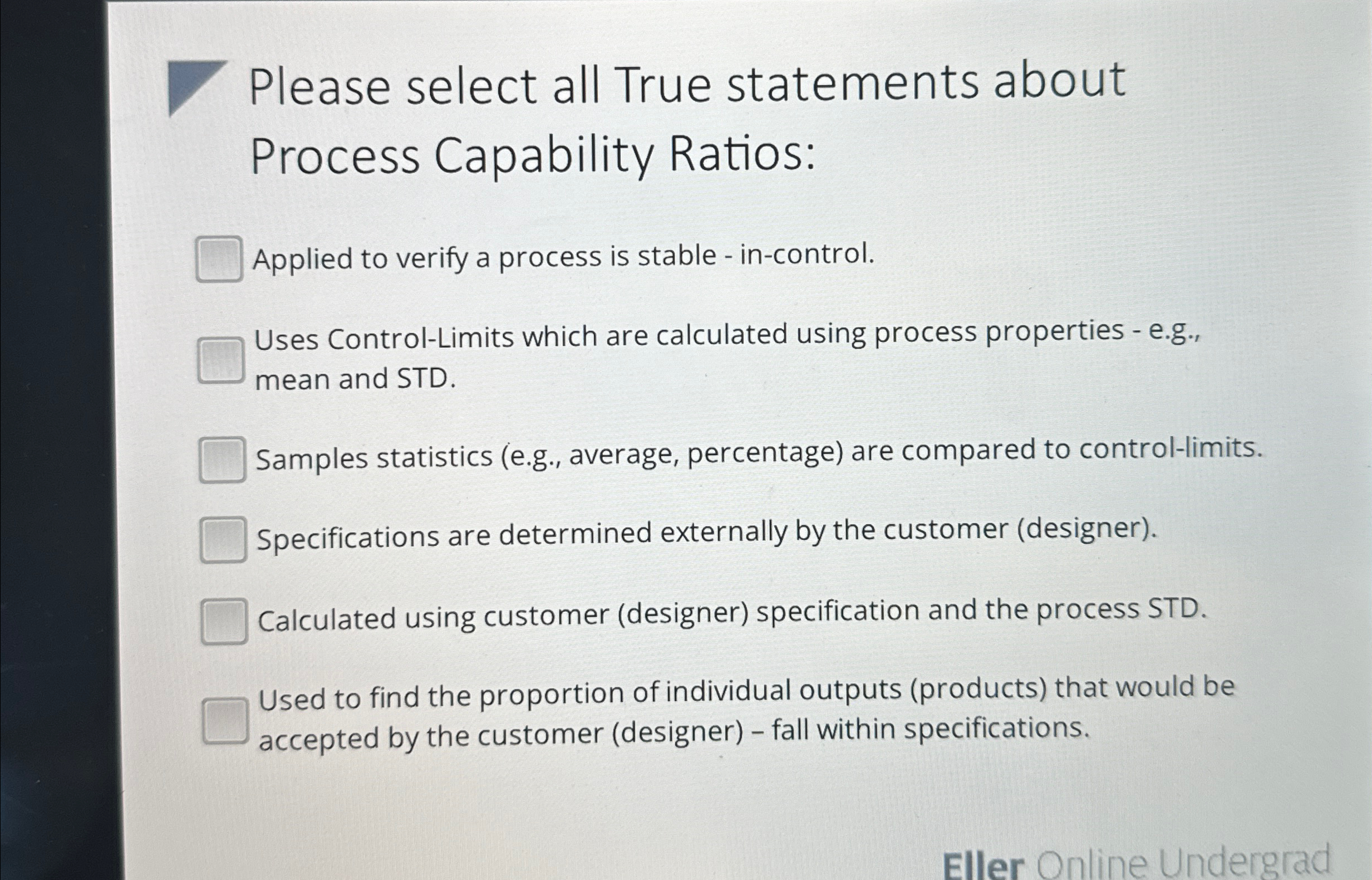  Please select all True statements about Process Capability Ratios: Applied to