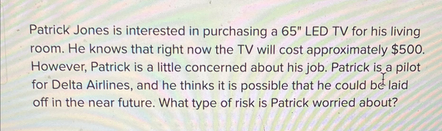  Patrick Jones is interested in purchasing a 65" LED TV for