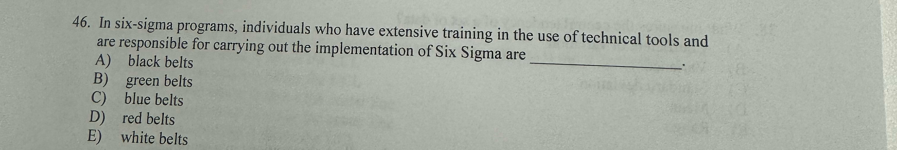  In six-sigma programs, individuals who have extensive training in the use