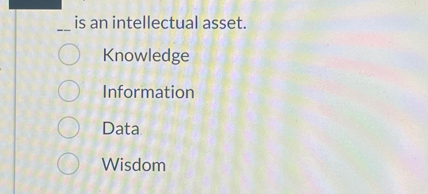  is an intellectual asset. Knowledge Information Data Wisdom 