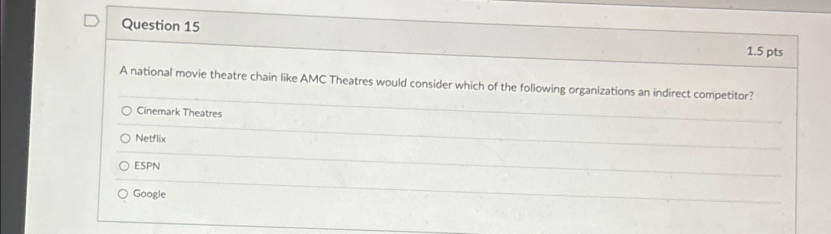  Question 15 1.5pts A national movie theatre chain like AMC Theatres