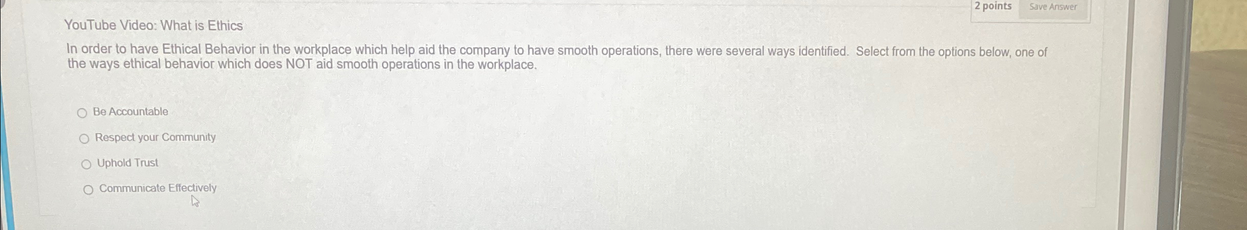  2 points Save Answer YouTube Video: What is Ethics In order