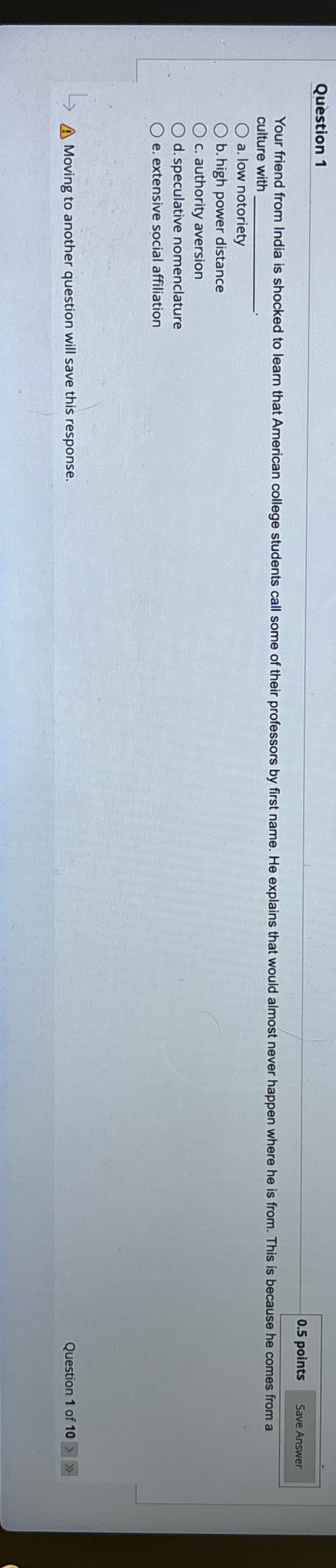  Question 1 0.5 points culture with a. low notoriety b. high