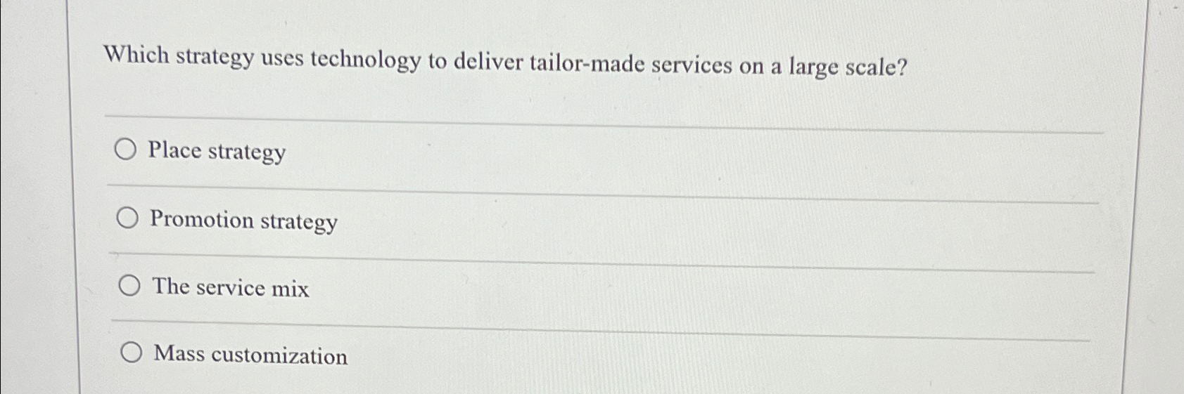  Which strategy uses technology to deliver tailor-made services on a large