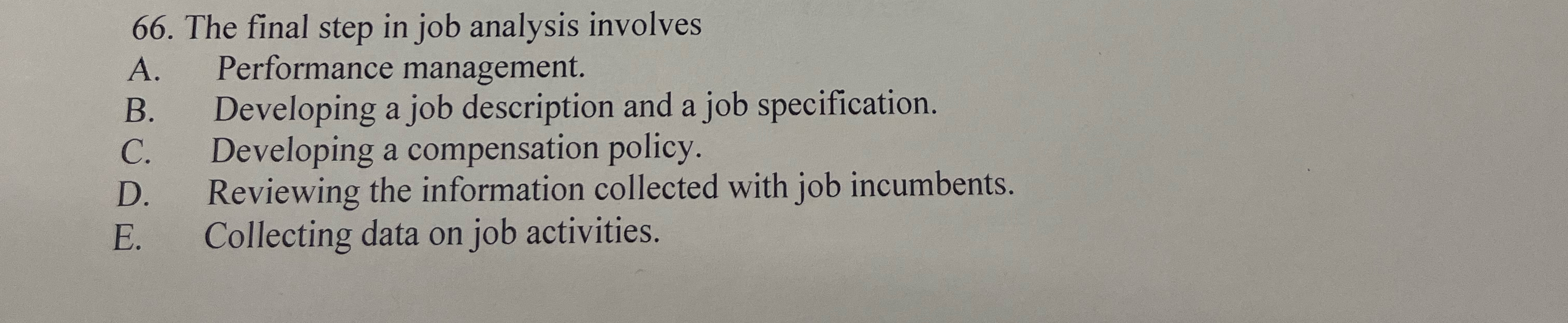  The final step in job analysis involves A. Performance management. B.