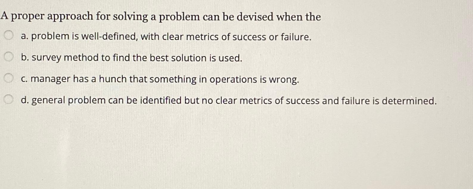  A proper approach for solving a problem can be devised when