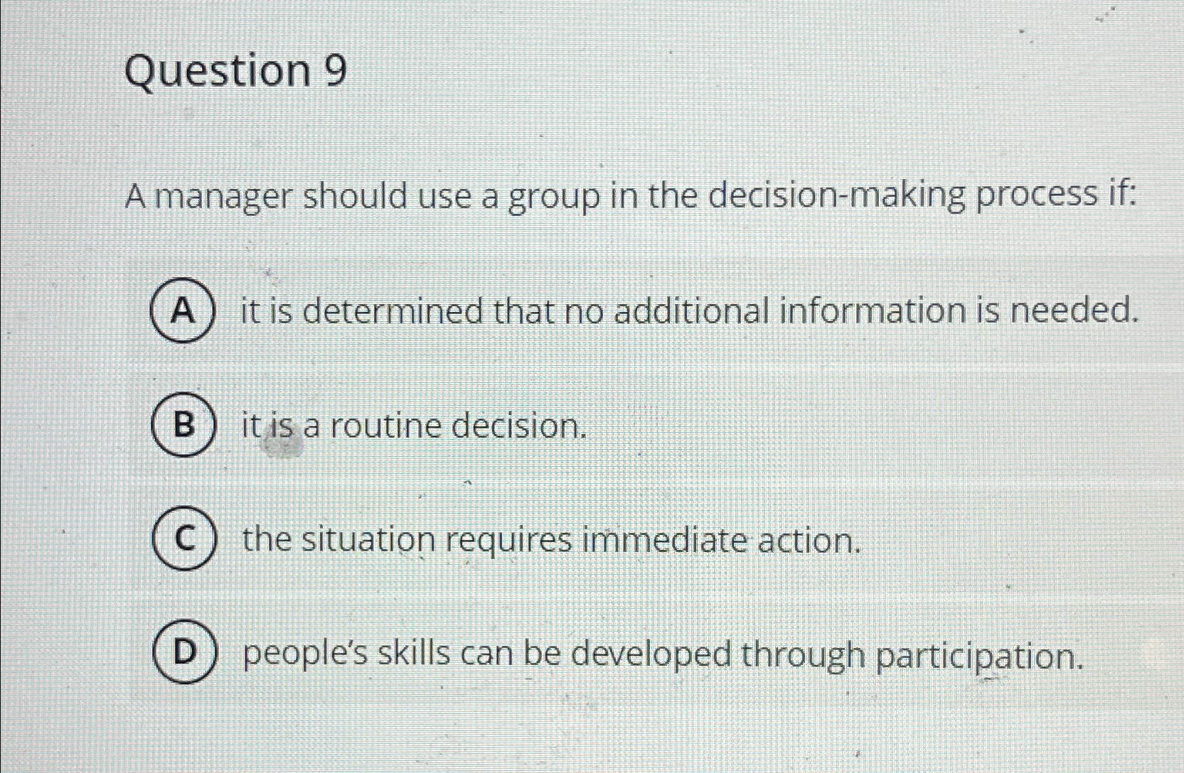  Question 9 A manager should use a group in the decision-making