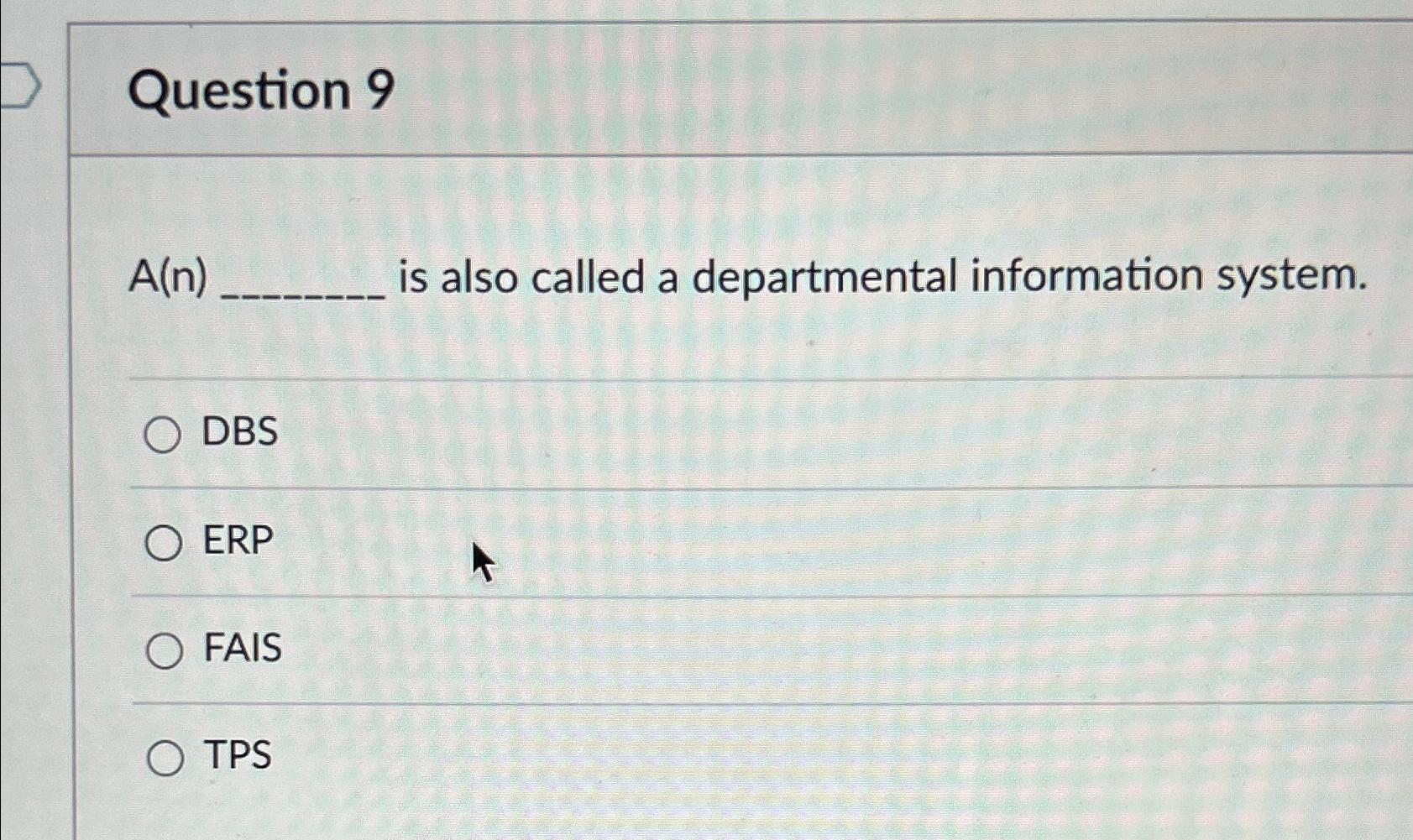  Question 9 A(n) is also called a departmental information system. DBS