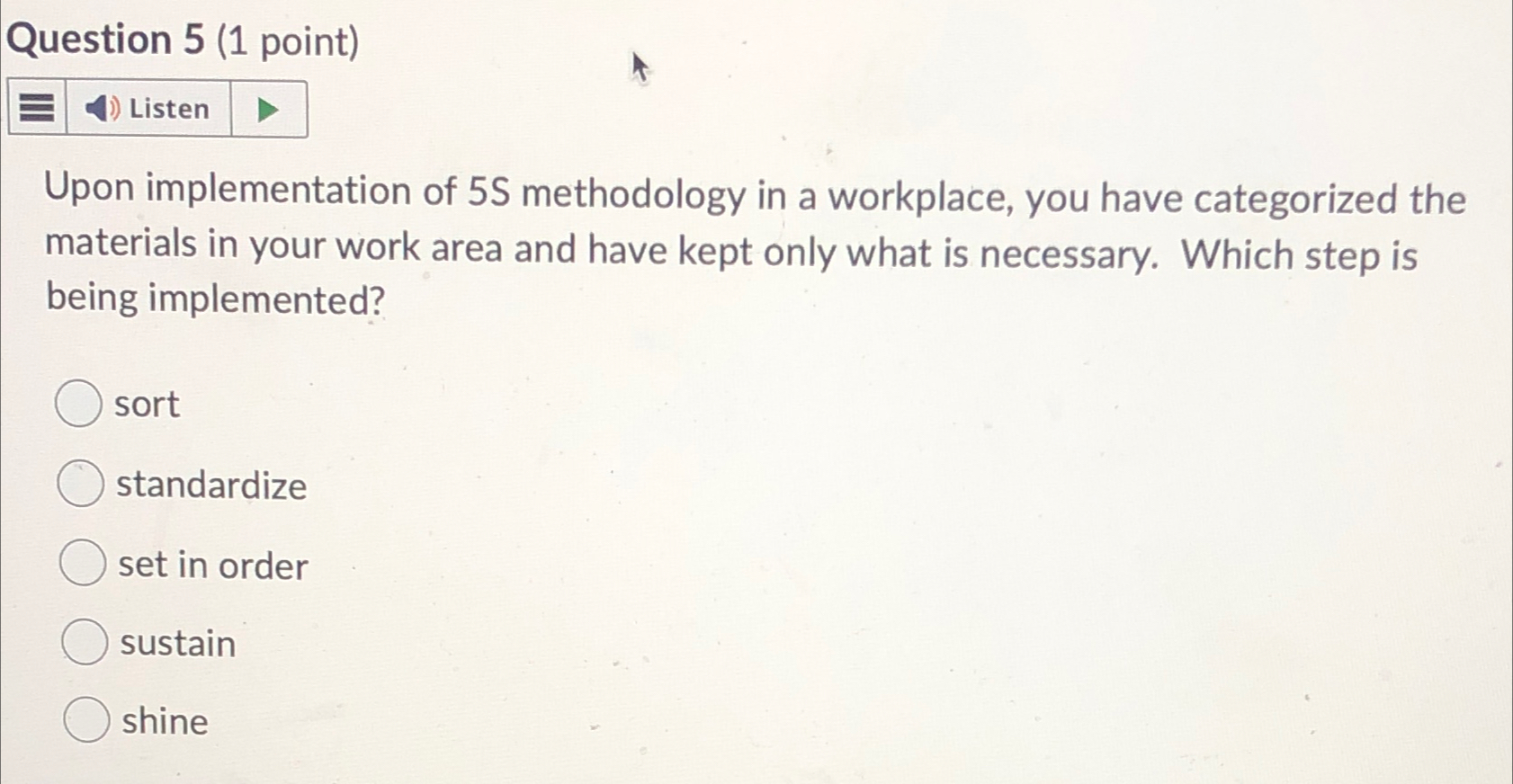  Question 5(1 point) Upon implementation of 5S methodology in a workplace,