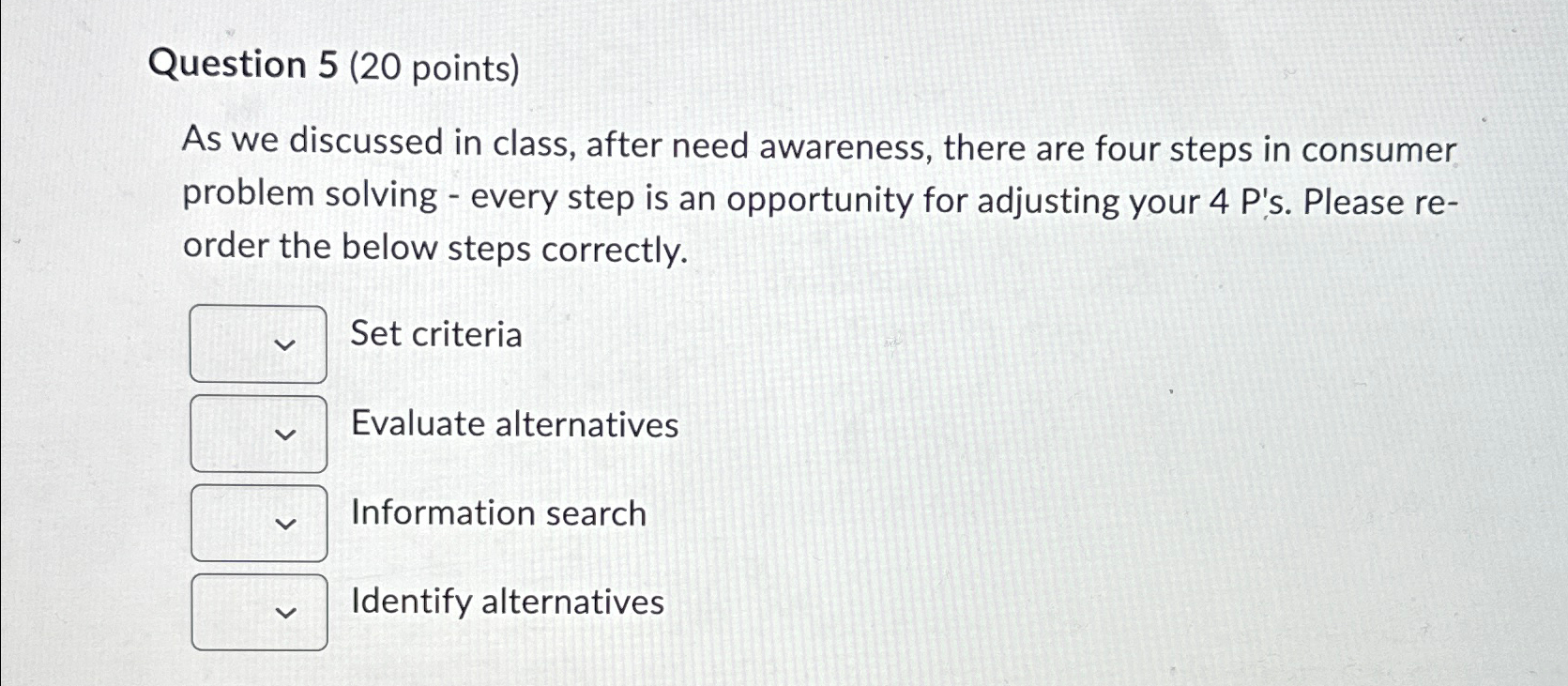  Question 5(20 points) As we discussed in class, after need awareness,