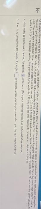  An assembly line requires two components; gadjits and widjs. Gadjts afe