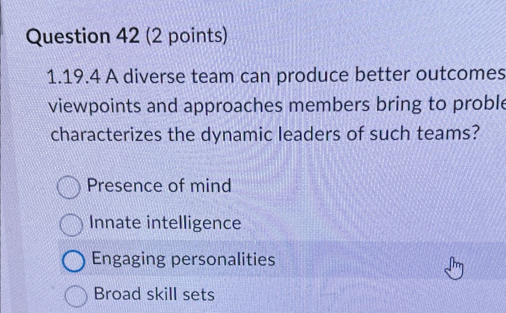  Question 42(2 points) 1.19.4 A diverse team can produce better outcomes