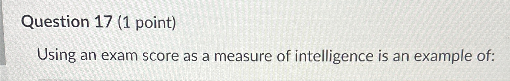  Question 17(1 point) Using an exam score as a measure of