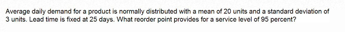  Average daily demand for a product is normally distributed with a