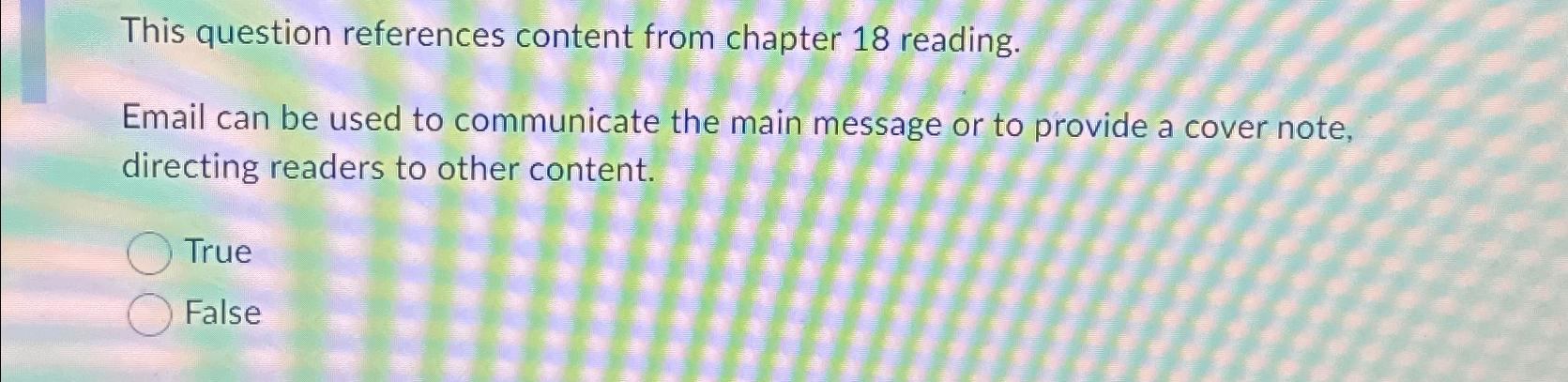  This question references content from chapter 18 reading. Email can be
