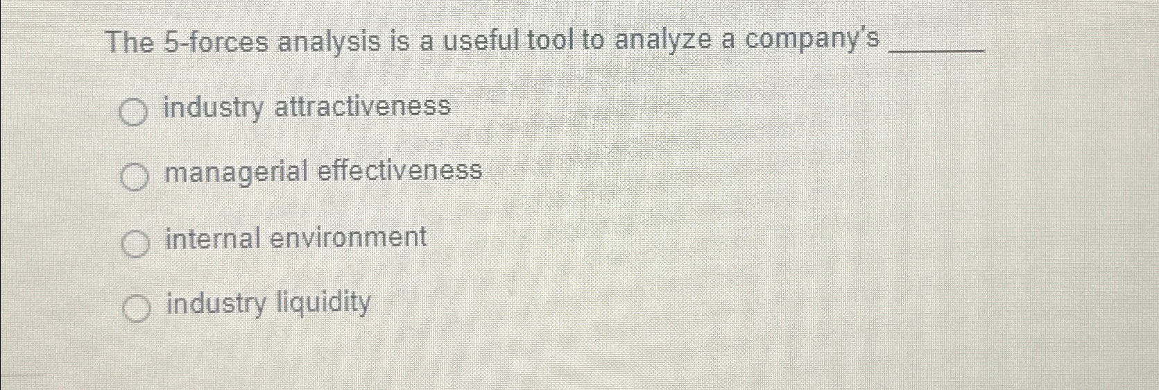  The 5-forces analysis is a useful tool to analyze a company's