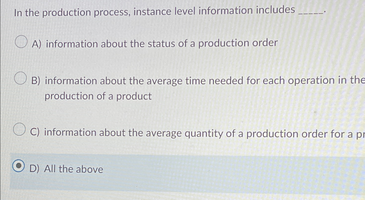  In the production process, instance level information includes A) information about