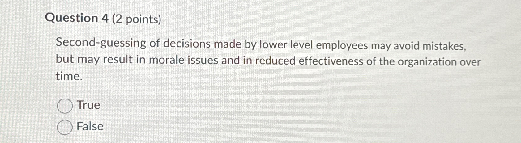  Question 4(2 points) Second-guessing of decisions made by lower level employees
