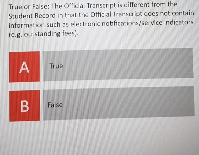  True or False: The Official Transcript is different from the Student