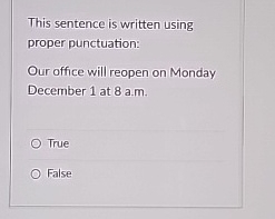  This sentence is written using proper punctuation: Our office will reopen