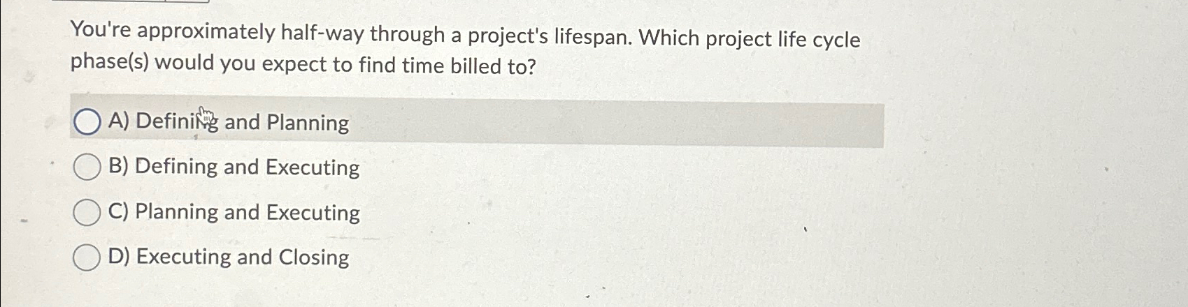  You're approximately half-way through a project's lifespan. Which project life cycle