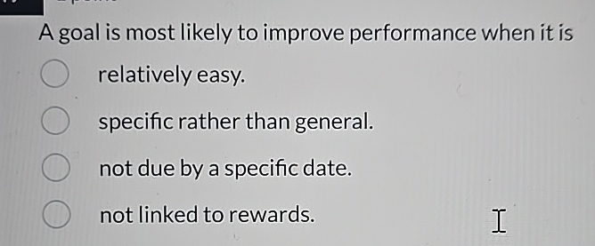  A goal is most likely to improve performance when it is