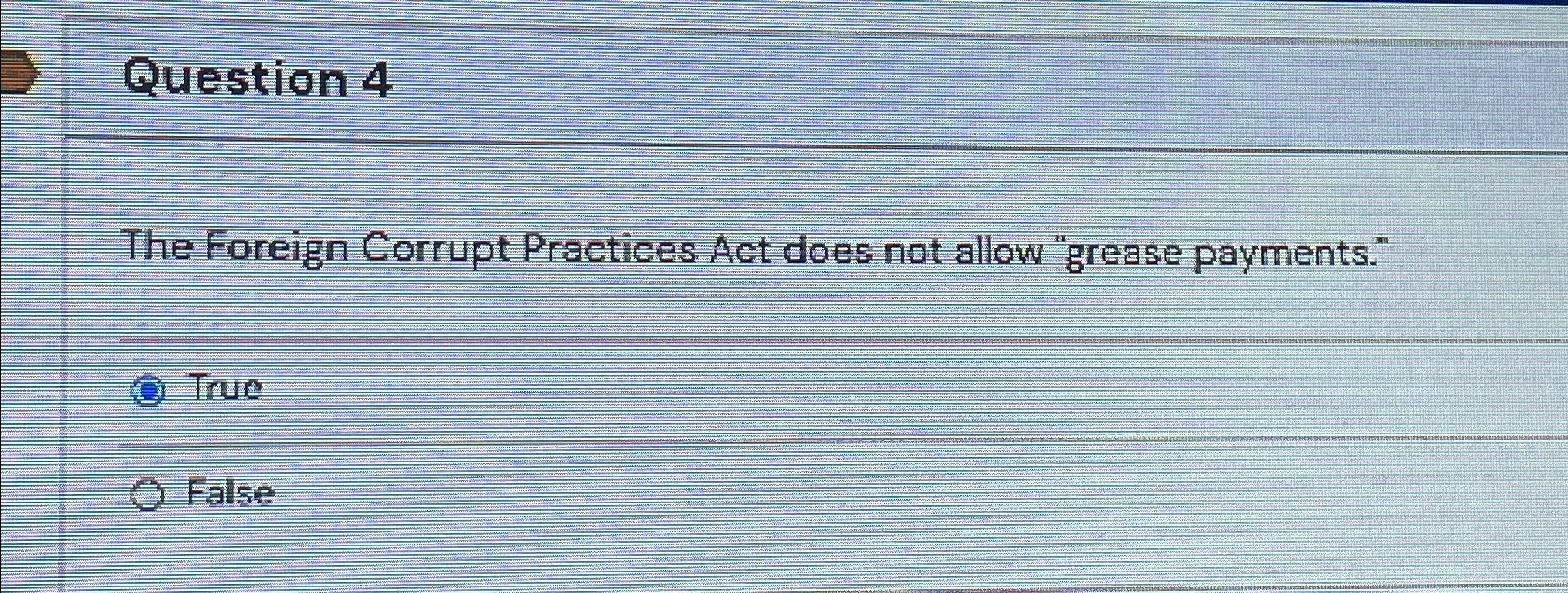  Question 4 The Foreign Corrupt Practices Act does not allow "grease