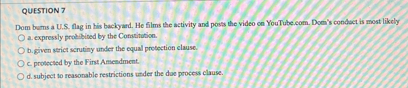  QUESTION 7 Dom bums a U.S. flag in his backyard. He