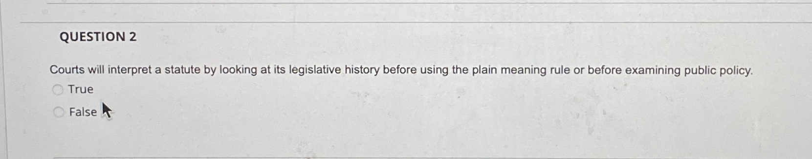  QUESTION 2 Courts will interpret a statute by looking at its