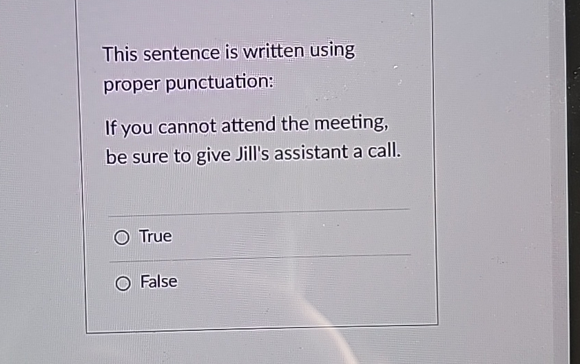  This sentence is written using proper punctuation: If you cannot attend