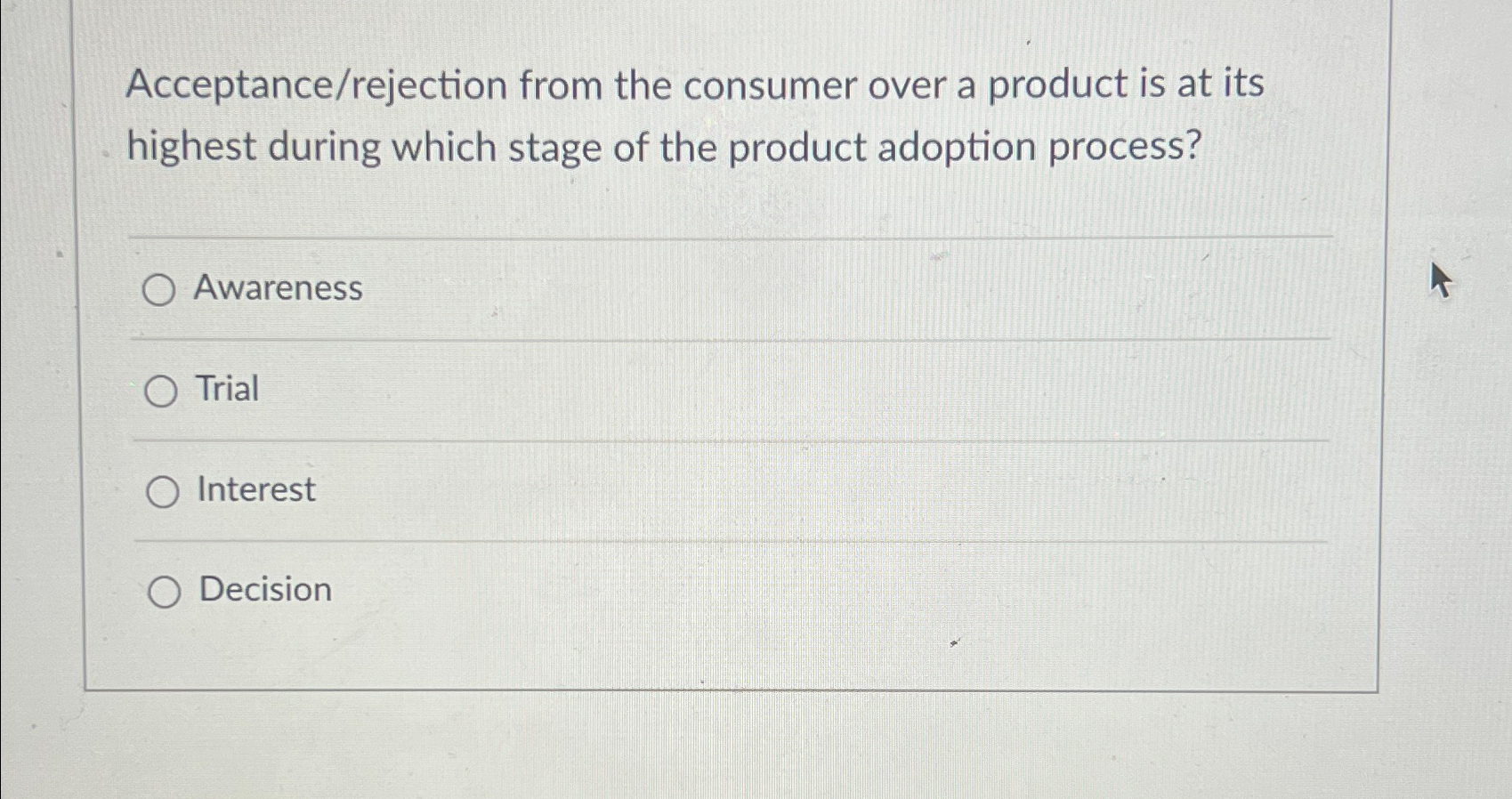  Acceptance/rejection from the consumer over a product is at its highest