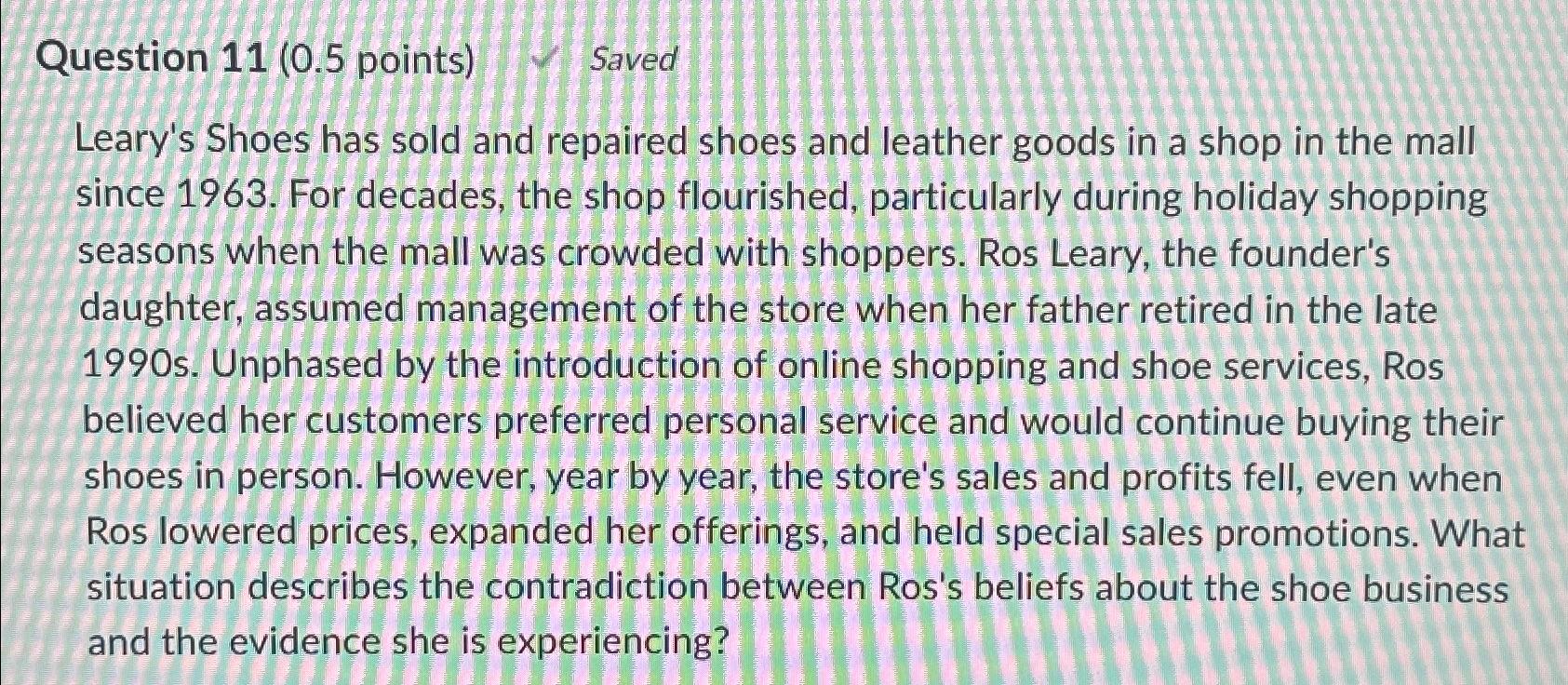  Question 11(0.5 points) Saved Leary's Shoes has sold and repaired shoes