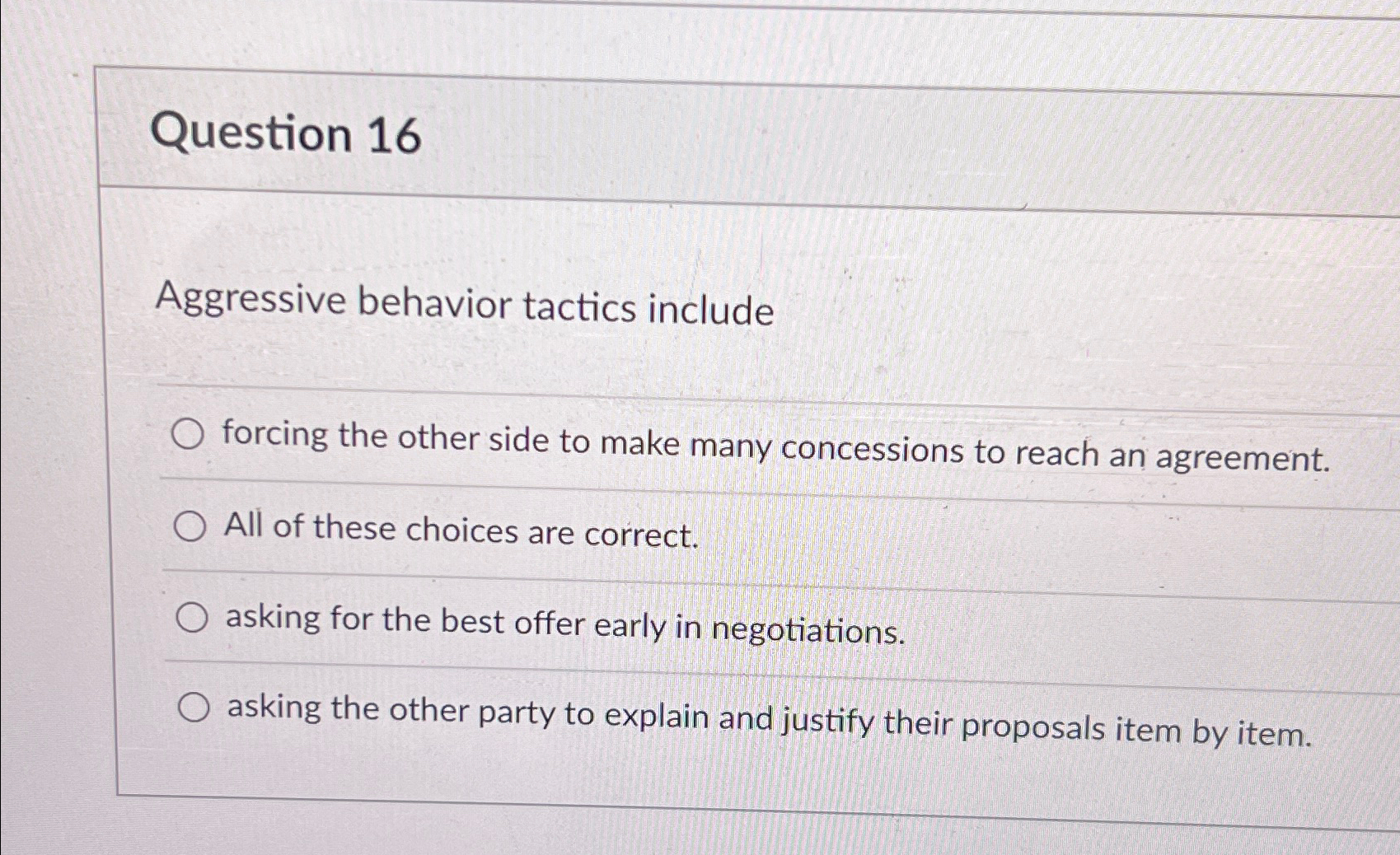  Question 16 Aggressive behavior tactics include forcing the other side to