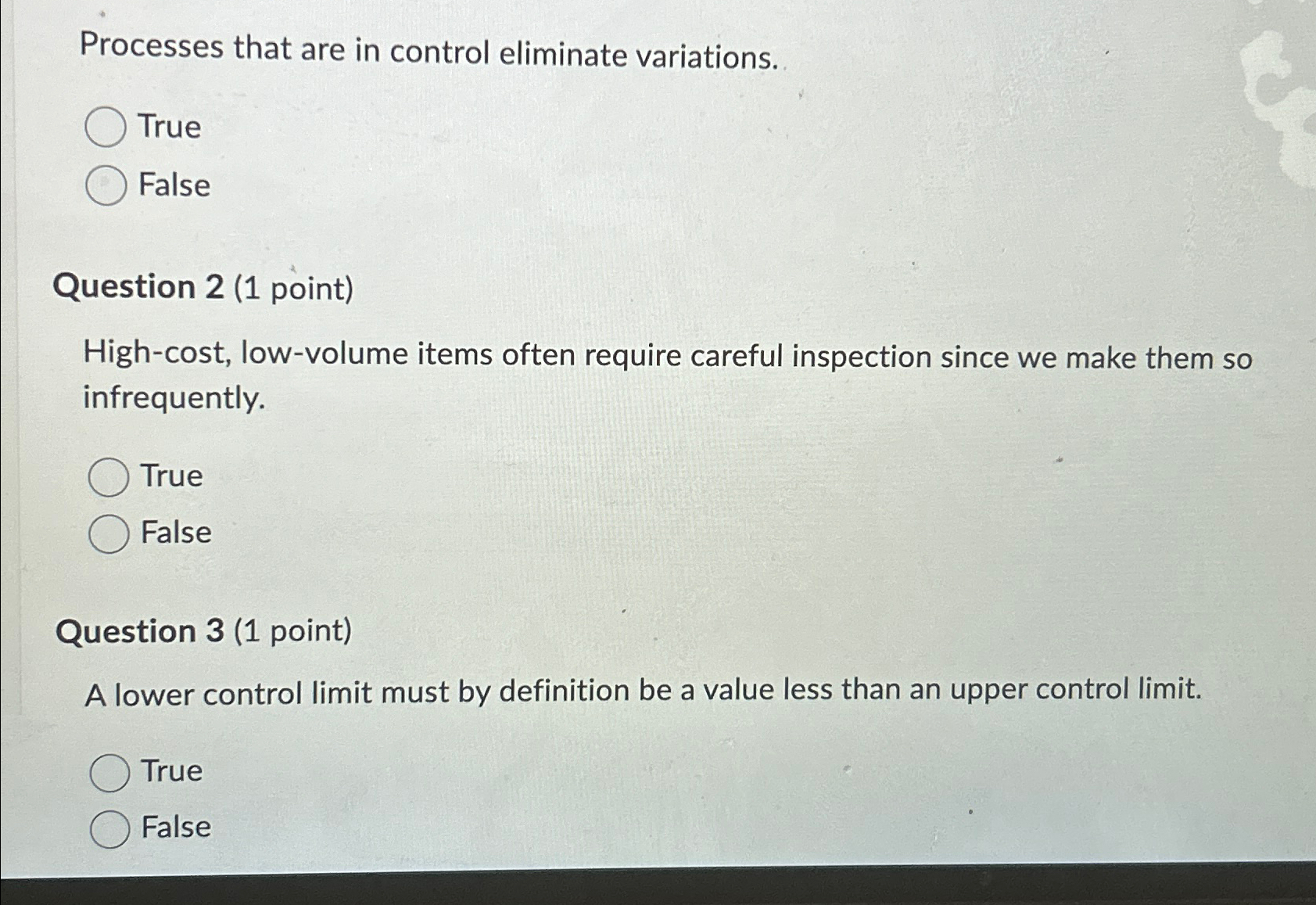  Processes that are in control eliminate variations. True False Question 2(1