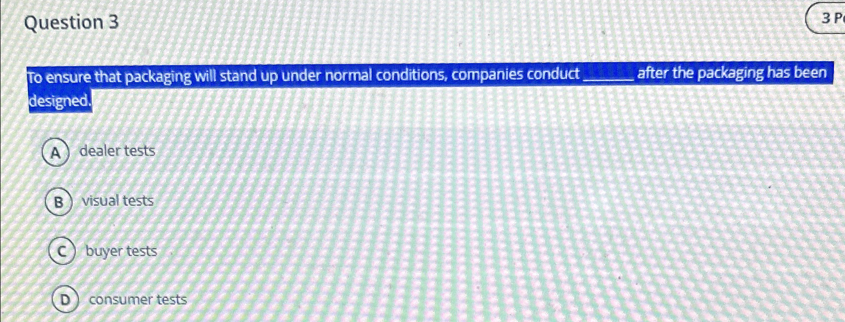  Question 3 3P To ensure that packaging will stand up under
