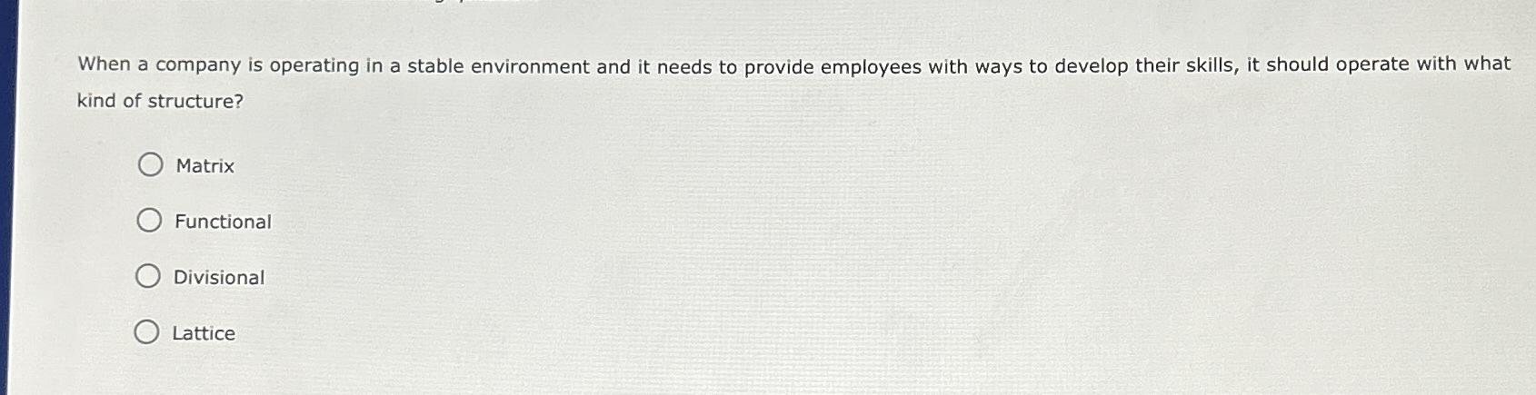  When a company is operating in a stable environment and it