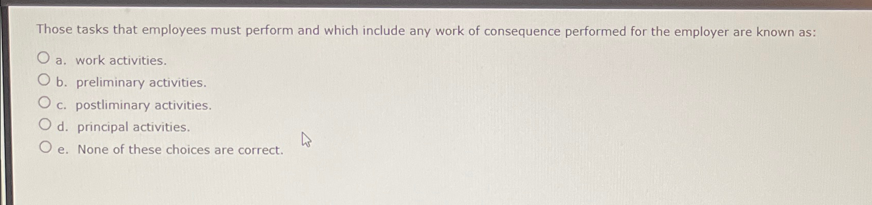  Those tasks that employees must perform and which include any work
