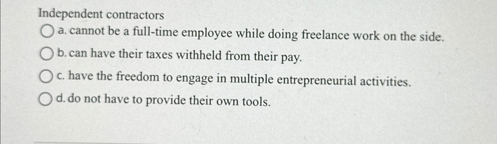  Independent contractors a. cannot be a full-time employee while doing freelance