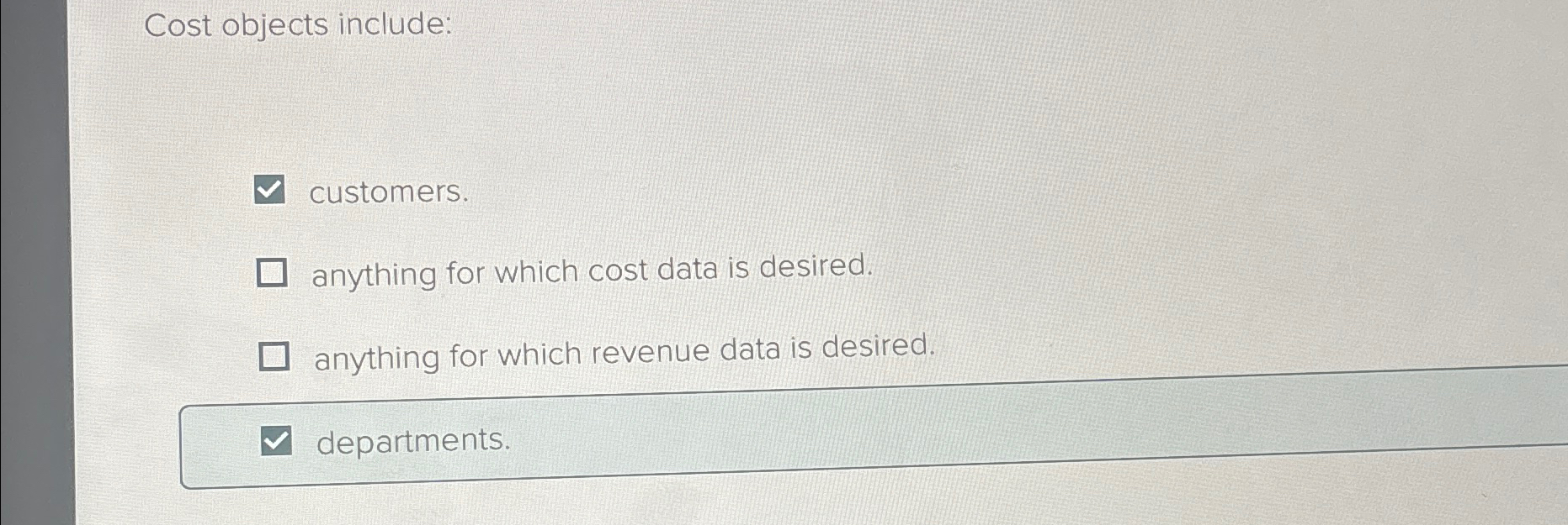  Cost objects include: customers. anything for which cost data is desired.
