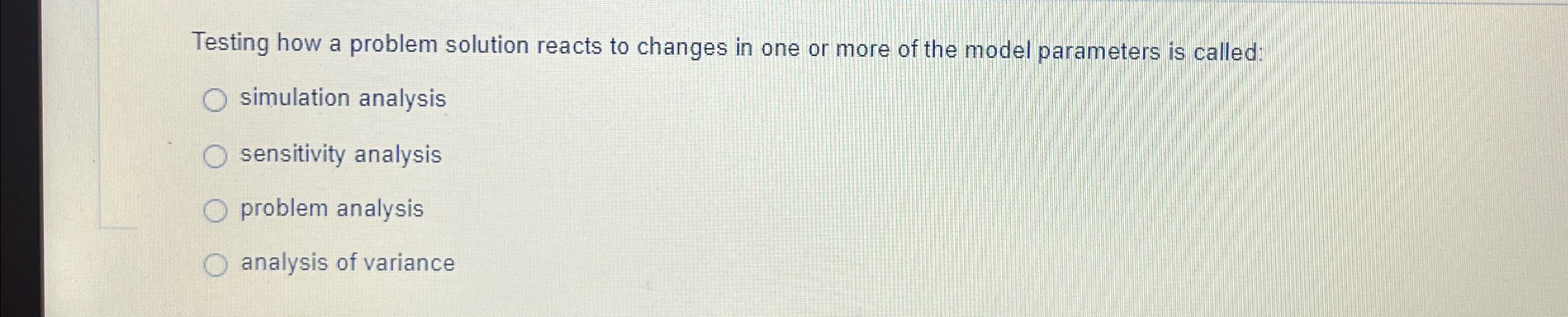  Testing how a problem solution reacts to changes in one or