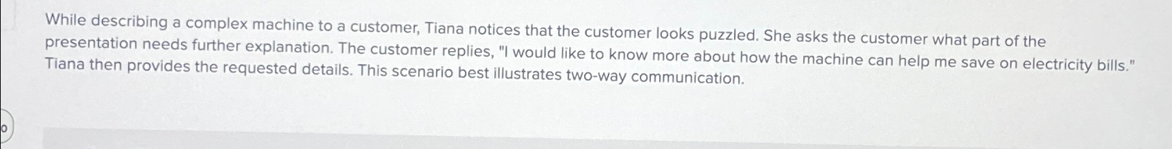  While describing a complex machine to a customer, Tiana notices that