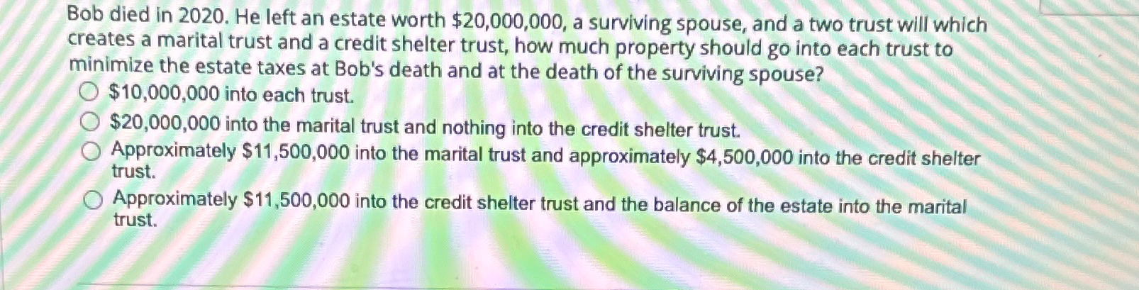  Bob died in 2020. He left an estate worth $20,000,000, a
