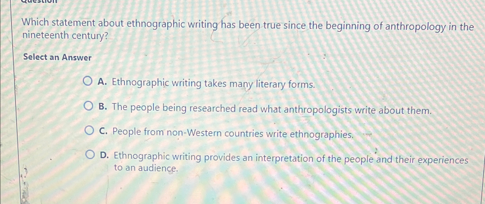  Which statement about ethnographic writing has been true since the beginning
