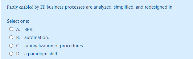  Partly enabled by IT, business processes are analyzed, simplified, and redesigned