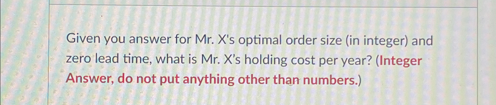  Given you answer for Mr. X's optimal order size (in integer)