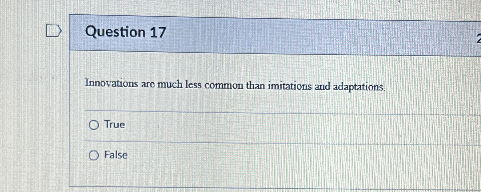  Question 17 Innovations are much less common than imitations and adaptations.