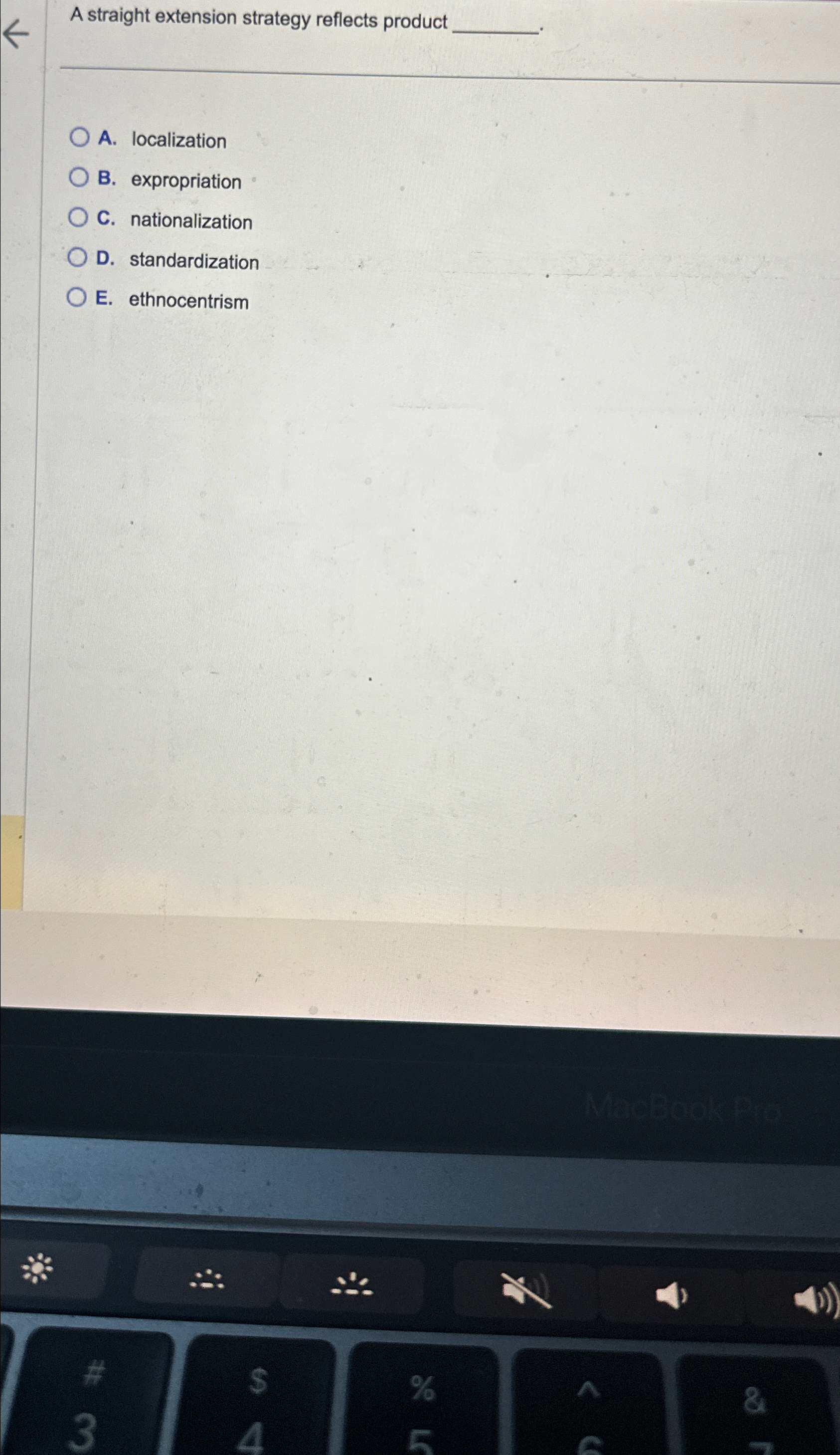  A straight extension strategy reflects product A. Iocalization B. expropriation C.